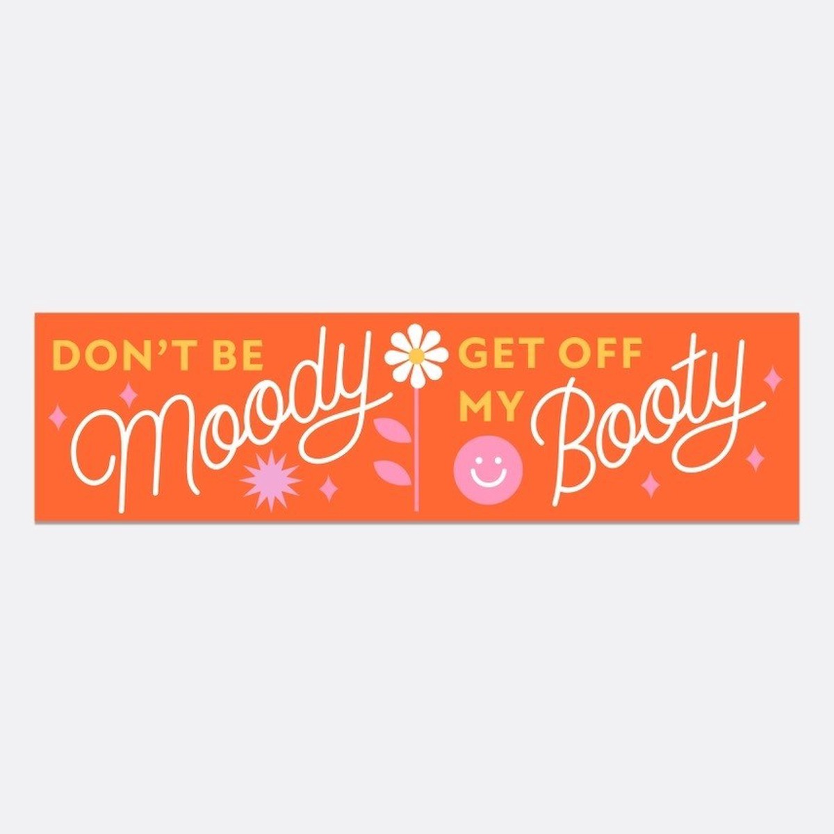 DonT Be Moody Bumper Sticker
