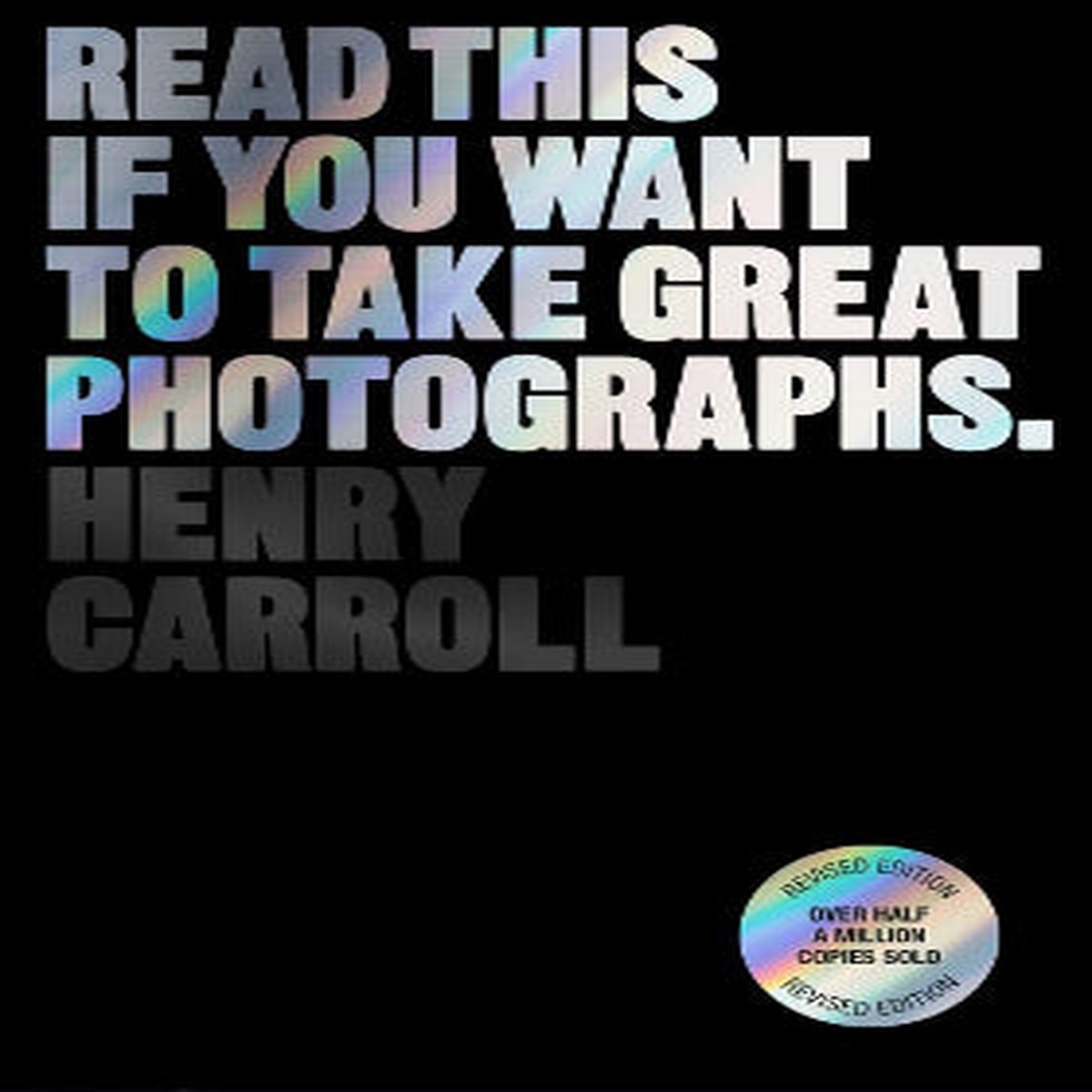 Read This If You Want To Take Great Photographs Revised Edition